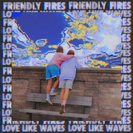 Friendly-Fires-Love-Like-Waves